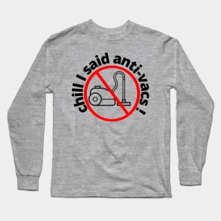 Chill I said Anti Vacs Vaccine Vacuum Covid humour Long Sleeve T-Shirt